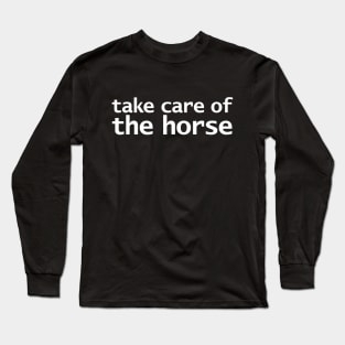 Take Care of the Horse Funny Typography Long Sleeve T-Shirt